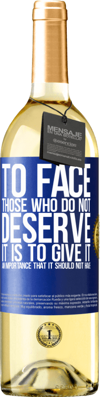 29,95 € | White Wine WHITE Edition To face those who do not deserve it is to give it an importance that it should not have Blue Label. Customizable label Young wine Harvest 2023 Verdejo