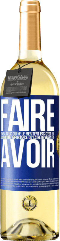 29,95 € Envoi gratuit | Vin blanc Édition WHITE Faire face à ceux qui ne le méritent pas c'est leur donner une importance qu'ils ne devraient pas avoir Étiquette Bleue. Étiquette personnalisable Vin jeune Récolte 2025 Verdejo