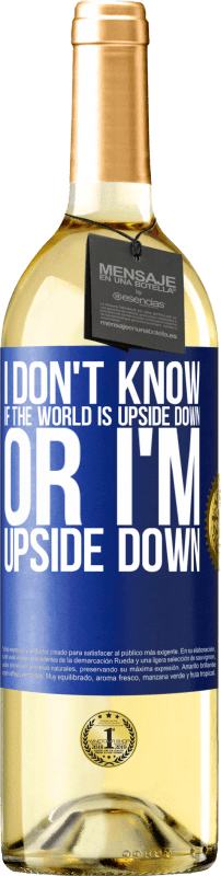 29,95 € | Белое вино Издание WHITE Я не знаю, перевернут ли мир или я перевернулся Синяя метка. Настраиваемая этикетка Молодое вино Урожай 2023 Verdejo