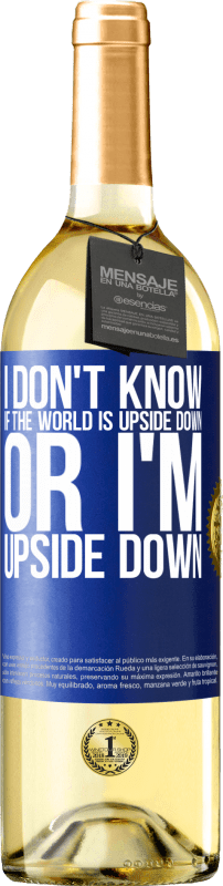 29,95 € | White Wine WHITE Edition I don't know if the world is upside down or I'm upside down Blue Label. Customizable label Young wine Harvest 2024 Verdejo