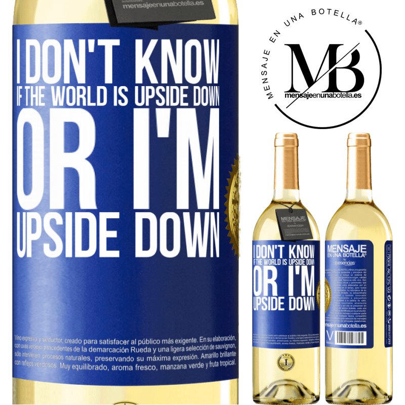 29,95 € Free Shipping | White Wine WHITE Edition I don't know if the world is upside down or I'm upside down Blue Label. Customizable label Young wine Harvest 2022 Verdejo