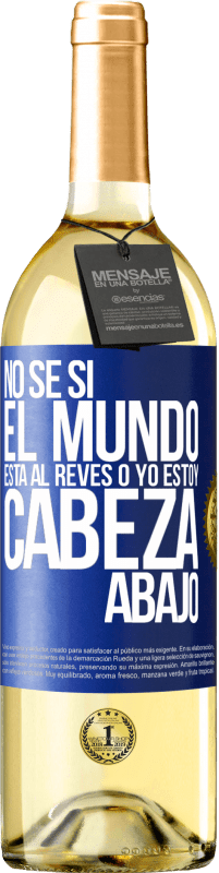 29,95 € | Vino Blanco Edición WHITE No sé si el mundo está al revés o yo estoy cabeza abajo Etiqueta Azul. Etiqueta personalizable Vino joven Cosecha 2024 Verdejo