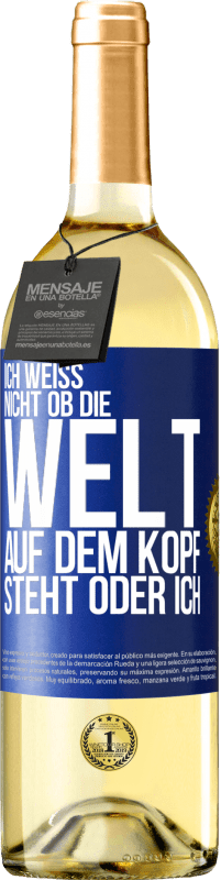 29,95 € Kostenloser Versand | Weißwein WHITE Ausgabe Ich weiß nicht, ob die Welt auf dem Kopf steht oder ich Blaue Markierung. Anpassbares Etikett Junger Wein Ernte 2024 Verdejo