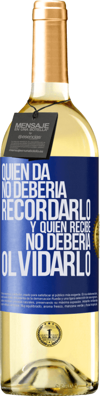 «Quien da no debería recordarlo, y quien recibe, no debería olvidarlo» Edición WHITE