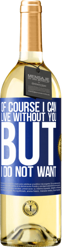 29,95 € | White Wine WHITE Edition Of course I can live without you. But I do not want Blue Label. Customizable label Young wine Harvest 2023 Verdejo