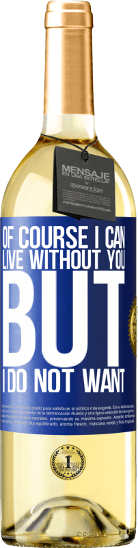 29,95 € Free Shipping | White Wine WHITE Edition Of course I can live without you. But I do not want Blue Label. Customizable label Young wine Harvest 2024 Verdejo