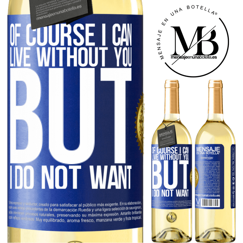 29,95 € Free Shipping | White Wine WHITE Edition Of course I can live without you. But I do not want Blue Label. Customizable label Young wine Harvest 2023 Verdejo