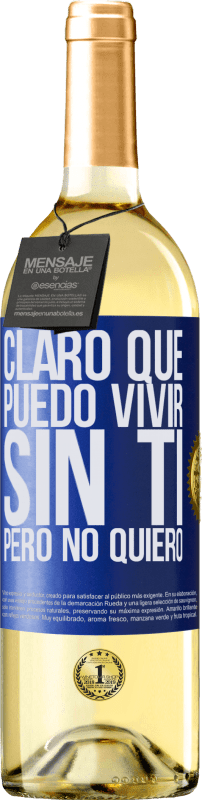 29,95 € | Vino Blanco Edición WHITE Claro que puedo vivir sin ti. Pero no quiero Etiqueta Azul. Etiqueta personalizable Vino joven Cosecha 2023 Verdejo