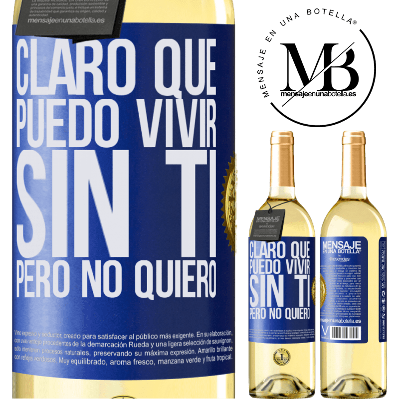 29,95 € Envío gratis | Vino Blanco Edición WHITE Claro que puedo vivir sin ti. Pero no quiero Etiqueta Azul. Etiqueta personalizable Vino joven Cosecha 2023 Verdejo