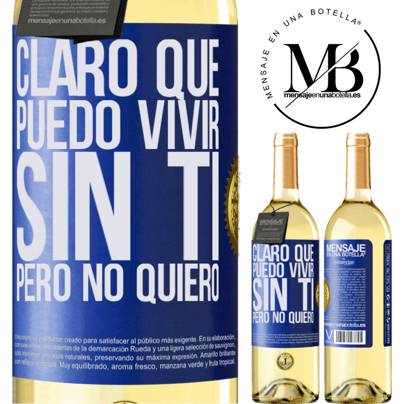 29,95 € Envío gratis | Vino Blanco Edición WHITE Claro que puedo vivir sin ti. Pero no quiero Etiqueta Azul. Etiqueta personalizable Vino joven Cosecha 2025 Verdejo