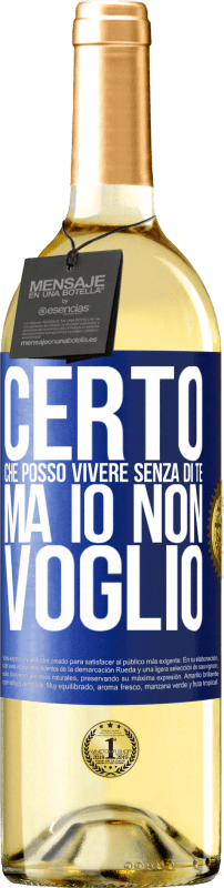 29,95 € Spedizione Gratuita | Vino bianco Edizione WHITE Certo che posso vivere senza di te. Ma io non voglio Etichetta Blu. Etichetta personalizzabile Vino giovane Raccogliere 2025 Verdejo