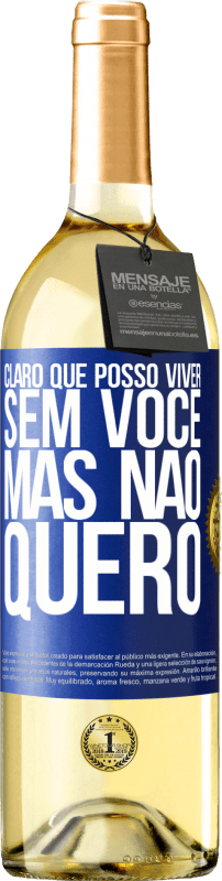 29,95 € | Vinho branco Edição WHITE Claro que posso viver sem você. Mas nao quero Etiqueta Azul. Etiqueta personalizável Vinho jovem Colheita 2023 Verdejo