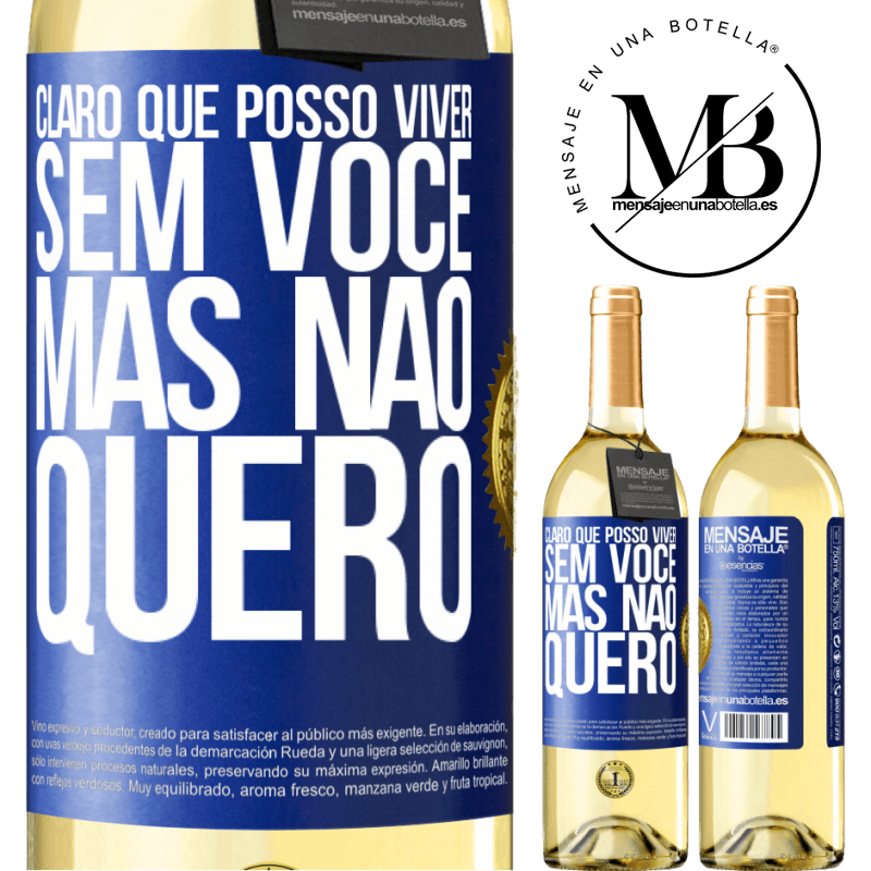 29,95 € Envio grátis | Vinho branco Edição WHITE Claro que posso viver sem você. Mas nao quero Etiqueta Azul. Etiqueta personalizável Vinho jovem Colheita 2023 Verdejo