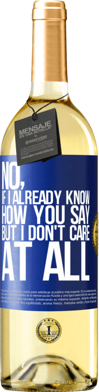 29,95 € | White Wine WHITE Edition No, if I already know how you say, but I don't care at all Blue Label. Customizable label Young wine Harvest 2023 Verdejo