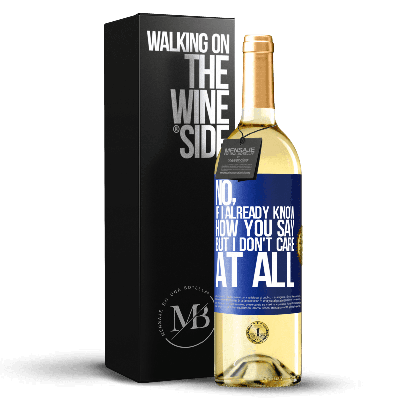 29,95 € Free Shipping | White Wine WHITE Edition No, if I already know how you say, but I don't care at all Blue Label. Customizable label Young wine Harvest 2021 Verdejo