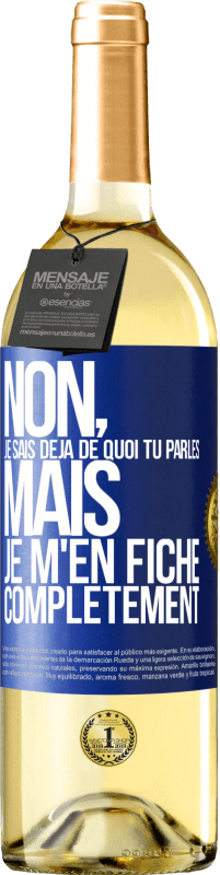 29,95 € | Vin blanc Édition WHITE Non, je sais déjà de quoi tu parles, mais je m'en fiche complètement Étiquette Bleue. Étiquette personnalisable Vin jeune Récolte 2024 Verdejo