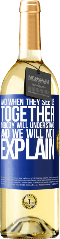 29,95 € Бесплатная доставка | Белое вино Издание WHITE И когда они увидят нас вместе, никто не поймет, и мы не будем объяснять Синяя метка. Настраиваемая этикетка Молодое вино Урожай 2023 Verdejo