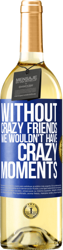 29,95 € | Белое вино Издание WHITE Без сумасшедших друзей у нас не было бы сумасшедших моментов Синяя метка. Настраиваемая этикетка Молодое вино Урожай 2023 Verdejo