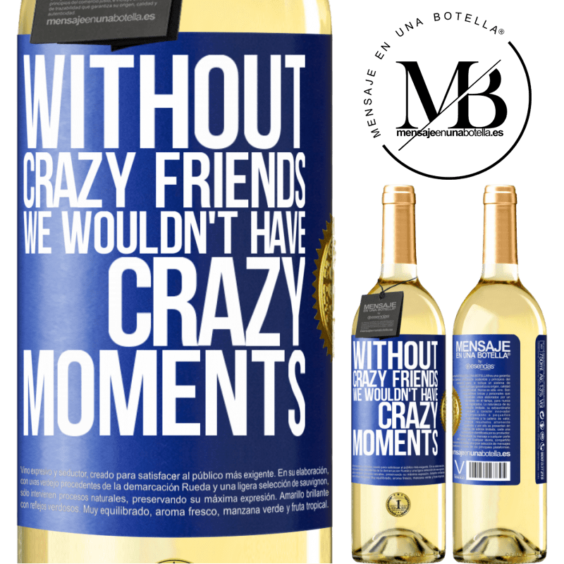 29,95 € Free Shipping | White Wine WHITE Edition Without crazy friends we wouldn't have crazy moments Blue Label. Customizable label Young wine Harvest 2022 Verdejo
