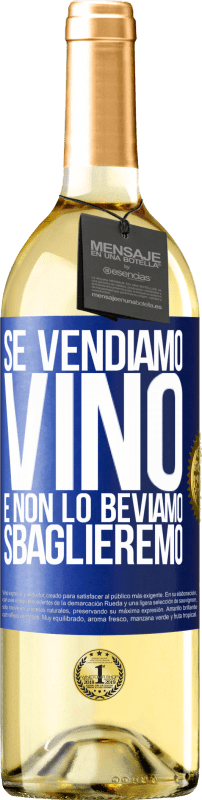 29,95 € | Vino bianco Edizione WHITE Se vendiamo vino e non lo beviamo, sbaglieremo Etichetta Blu. Etichetta personalizzabile Vino giovane Raccogliere 2023 Verdejo