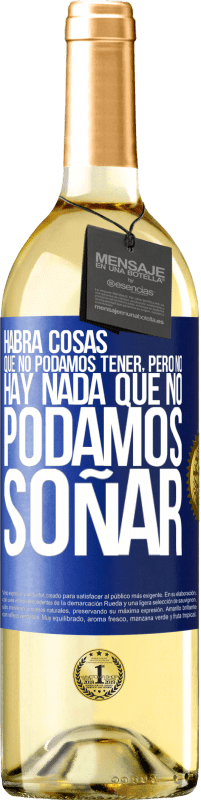 29,95 € Envío gratis | Vino Blanco Edición WHITE Habrá cosas que no podamos tener, pero no hay nada que no podamos soñar Etiqueta Azul. Etiqueta personalizable Vino joven Cosecha 2023 Verdejo