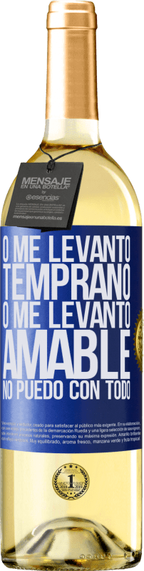 «O me levanto temprano, o me levanto amable, no puedo con todo» Edición WHITE
