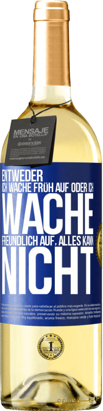 29,95 € Kostenloser Versand | Weißwein WHITE Ausgabe Entweder ich wache früh auf oder ich wache freundlich auf, alles kann nicht Blaue Markierung. Anpassbares Etikett Junger Wein Ernte 2024 Verdejo