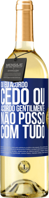 29,95 € Envio grátis | Vinho branco Edição WHITE Ou eu acordo cedo, ou acordo gentilmente, não posso com tudo Etiqueta Azul. Etiqueta personalizável Vinho jovem Colheita 2025 Verdejo