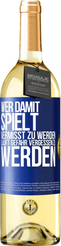 29,95 € Kostenloser Versand | Weißwein WHITE Ausgabe Wer damit spielt vermisst zu werden, läuft Gefahr vergessen zu werden Blaue Markierung. Anpassbares Etikett Junger Wein Ernte 2025 Verdejo