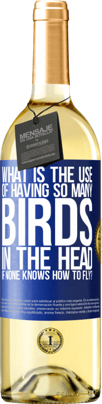 29,95 € Free Shipping | White Wine WHITE Edition What is the use of having so many birds in the head if none knows how to fly? Blue Label. Customizable label Young wine Harvest 2024 Verdejo