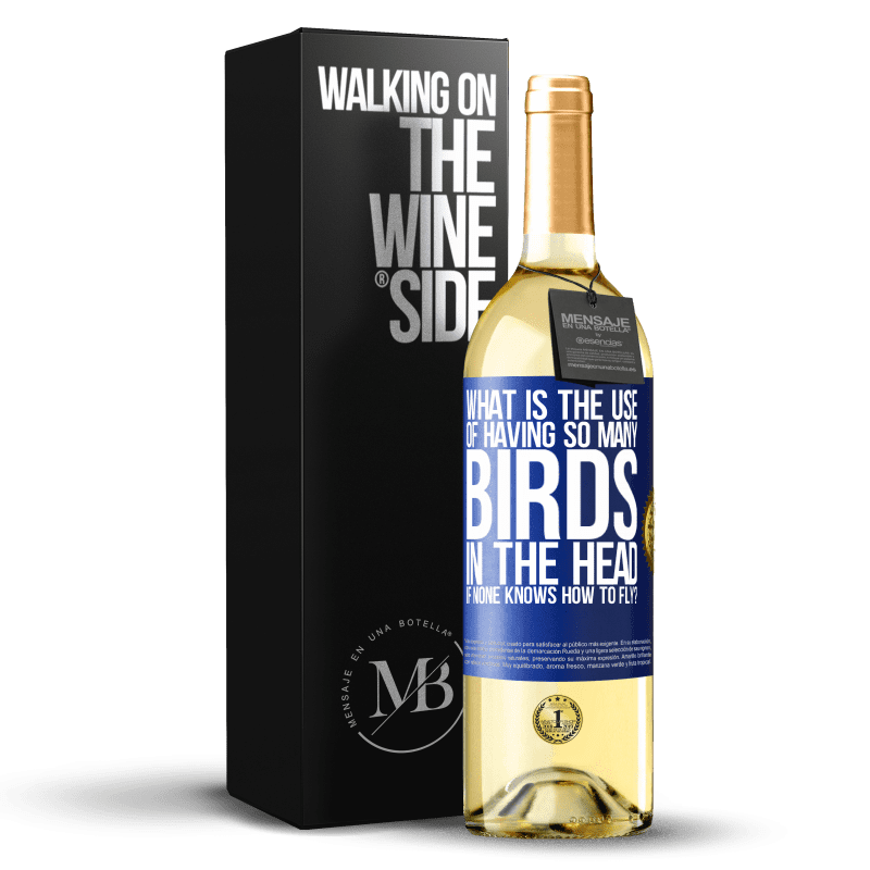 29,95 € Free Shipping | White Wine WHITE Edition What is the use of having so many birds in the head if none knows how to fly? Blue Label. Customizable label Young wine Harvest 2025 Verdejo