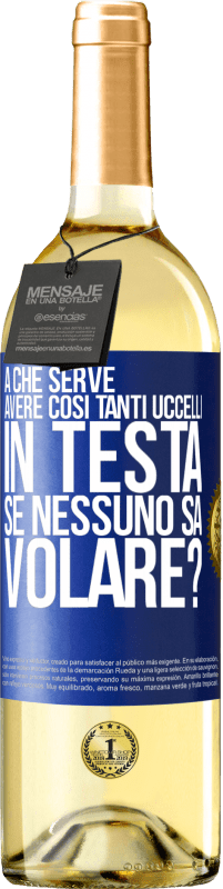 29,95 € Spedizione Gratuita | Vino bianco Edizione WHITE A che serve avere così tanti uccelli in testa se nessuno sa volare? Etichetta Blu. Etichetta personalizzabile Vino giovane Raccogliere 2023 Verdejo