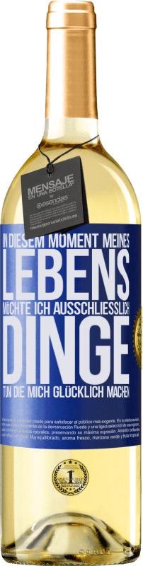 29,95 € Kostenloser Versand | Weißwein WHITE Ausgabe In diesem Moment meines Lebens möchte ich ausschließlich Dinge tun, die mich glücklich machen Blaue Markierung. Anpassbares Etikett Junger Wein Ernte 2024 Verdejo