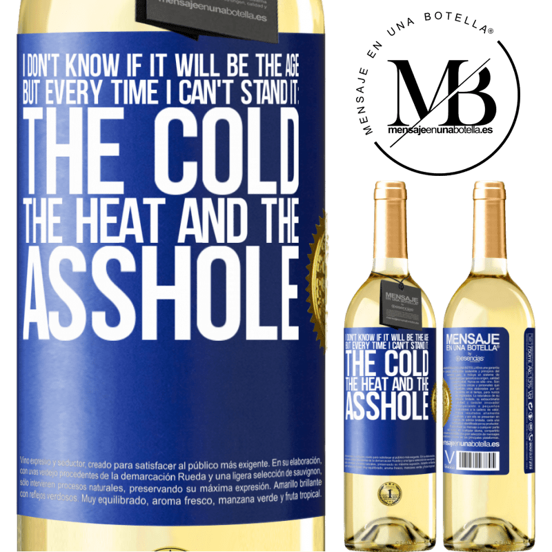 29,95 € Free Shipping | White Wine WHITE Edition I don't know if it will be the age, but every time I can't stand it: the cold, the heat and the asshole Blue Label. Customizable label Young wine Harvest 2022 Verdejo