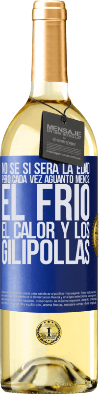 29,95 € Envío gratis | Vino Blanco Edición WHITE No sé si será la edad, pero cada vez aguanto menos: el frío, el calor y los gilipollas Etiqueta Azul. Etiqueta personalizable Vino joven Cosecha 2023 Verdejo