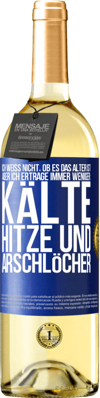 29,95 € | Weißwein WHITE Ausgabe Ich weiß nicht, ob es das Alter ist, aber ich ertrage immer weniger: Kälte, Hitze und Arschlöcher Blaue Markierung. Anpassbares Etikett Junger Wein Ernte 2024 Verdejo