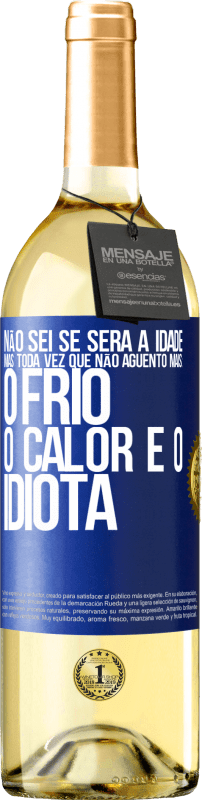 Envio grátis | Vinho branco Edição WHITE Não sei se será a idade, mas toda vez que não aguento mais: o frio, o calor e o idiota Etiqueta Azul. Etiqueta personalizável Vinho jovem Colheita 2023 Verdejo