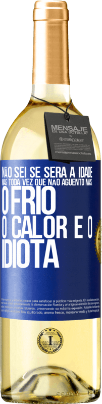 29,95 € | Vinho branco Edição WHITE Não sei se será a idade, mas toda vez que não aguento mais: o frio, o calor e o idiota Etiqueta Azul. Etiqueta personalizável Vinho jovem Colheita 2025 Verdejo