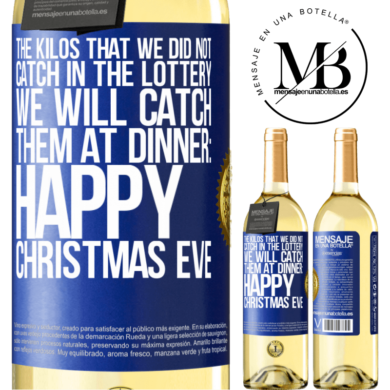29,95 € Free Shipping | White Wine WHITE Edition The kilos that we did not catch in the lottery, we will catch them at dinner: Happy Christmas Eve Blue Label. Customizable label Young wine Harvest 2022 Verdejo