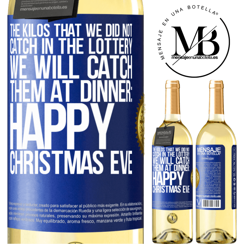 29,95 € Free Shipping | White Wine WHITE Edition The kilos that we did not catch in the lottery, we will catch them at dinner: Happy Christmas Eve Blue Label. Customizable label Young wine Harvest 2023 Verdejo