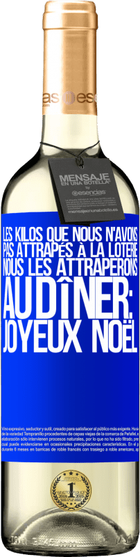 29,95 € Envoi gratuit | Vin blanc Édition WHITE Les kilos que nous n'avons pas attrapés à la loterie, nous les attraperons au dîner: Joyeux Noël Étiquette Bleue. Étiquette personnalisable Vin jeune Récolte 2025 Verdejo