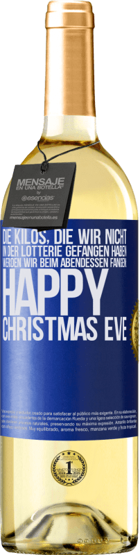 29,95 € | Weißwein WHITE Ausgabe Die Kilos, die wir nicht in der Lotterie gefangen haben, werden wir beim Abendessen fangen: Happy Christmas Eve Blaue Markierung. Anpassbares Etikett Junger Wein Ernte 2023 Verdejo