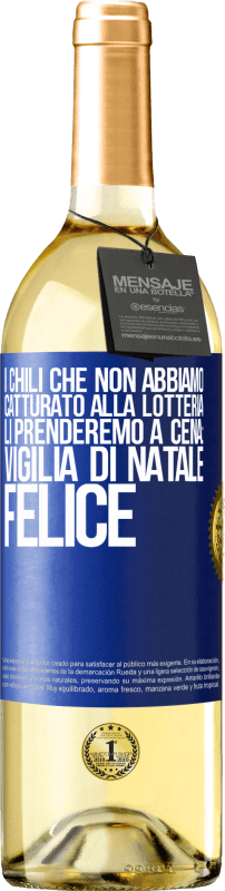 29,95 € | Vino bianco Edizione WHITE I chili che non abbiamo catturato alla lotteria, li prenderemo a cena: vigilia di Natale felice Etichetta Blu. Etichetta personalizzabile Vino giovane Raccogliere 2023 Verdejo