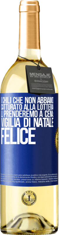 29,95 € Spedizione Gratuita | Vino bianco Edizione WHITE I chili che non abbiamo catturato alla lotteria, li prenderemo a cena: vigilia di Natale felice Etichetta Blu. Etichetta personalizzabile Vino giovane Raccogliere 2025 Verdejo