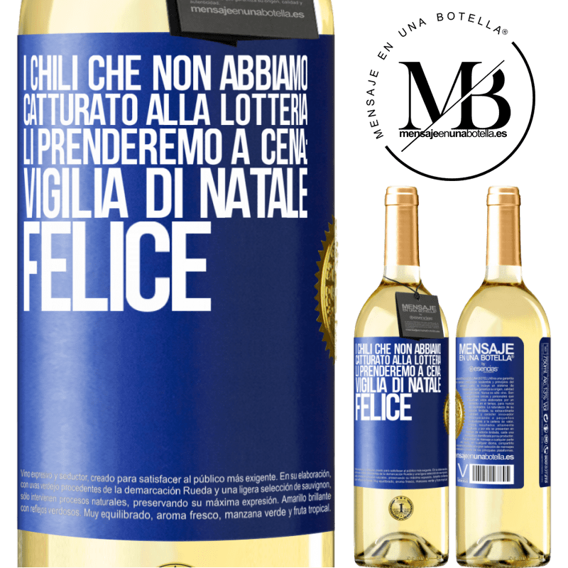 29,95 € Spedizione Gratuita | Vino bianco Edizione WHITE I chili che non abbiamo catturato alla lotteria, li prenderemo a cena: vigilia di Natale felice Etichetta Blu. Etichetta personalizzabile Vino giovane Raccogliere 2023 Verdejo