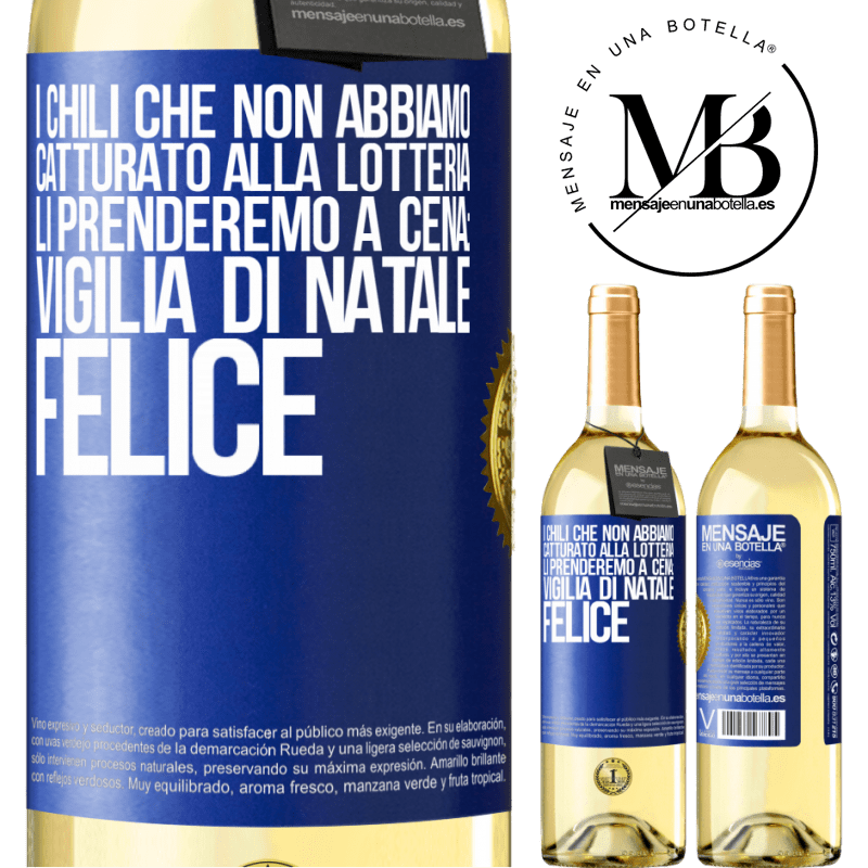 29,95 € Spedizione Gratuita | Vino bianco Edizione WHITE I chili che non abbiamo catturato alla lotteria, li prenderemo a cena: vigilia di Natale felice Etichetta Blu. Etichetta personalizzabile Vino giovane Raccogliere 2025 Verdejo