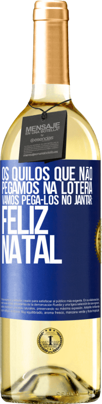 29,95 € | Vinho branco Edição WHITE Os quilos que não pegamos na loteria, vamos pegá-los no jantar: Feliz Natal Etiqueta Azul. Etiqueta personalizável Vinho jovem Colheita 2024 Verdejo