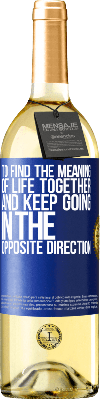 29,95 € Free Shipping | White Wine WHITE Edition To find the meaning of life together and keep going in the opposite direction Blue Label. Customizable label Young wine Harvest 2025 Verdejo