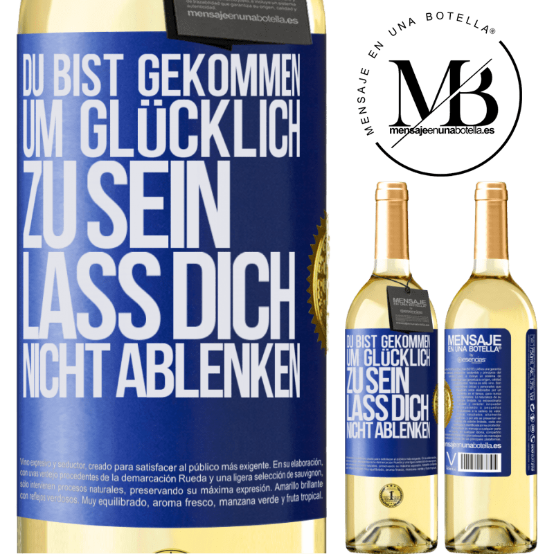 29,95 € Kostenloser Versand | Weißwein WHITE Ausgabe Du bist gekommen um glücklich zu sein, lass dich nicht ablenken Blaue Markierung. Anpassbares Etikett Junger Wein Ernte 2024 Verdejo