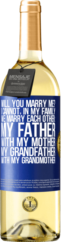 29,95 € | Белое вино Издание WHITE Ты хочешь жениться на мне? Я не могу, в моей семье мы женимся: мой отец, моя мать, мой дедушка и моя бабушка Синяя метка. Настраиваемая этикетка Молодое вино Урожай 2023 Verdejo